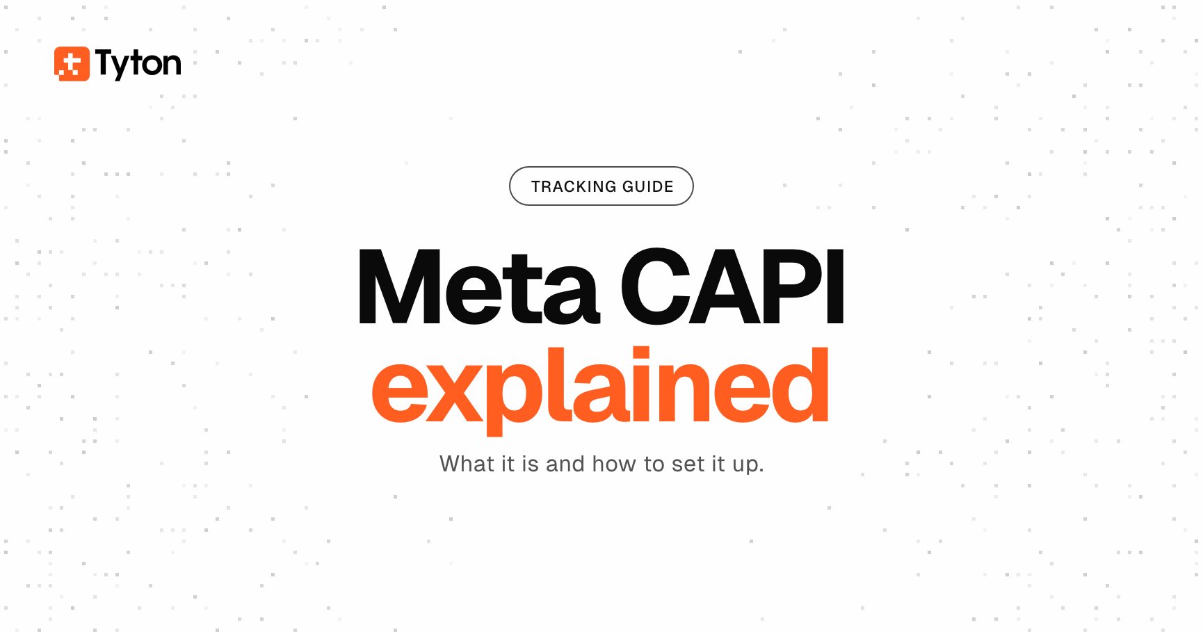 Tyton tracking guide titled Meta CAPI explained, with black and orange text on a white pixel-pattern background